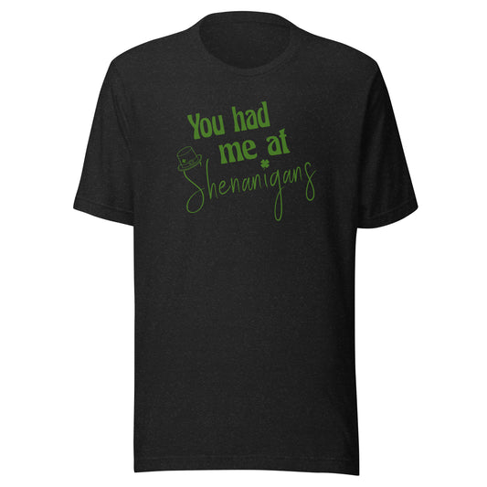 You Had Me at Shenanigans Tee