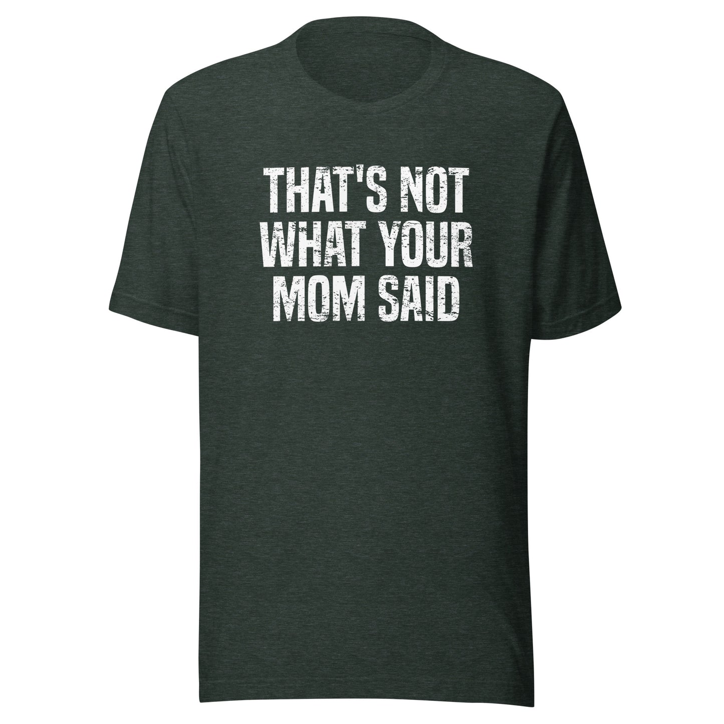 Not What Your Mom Said tee