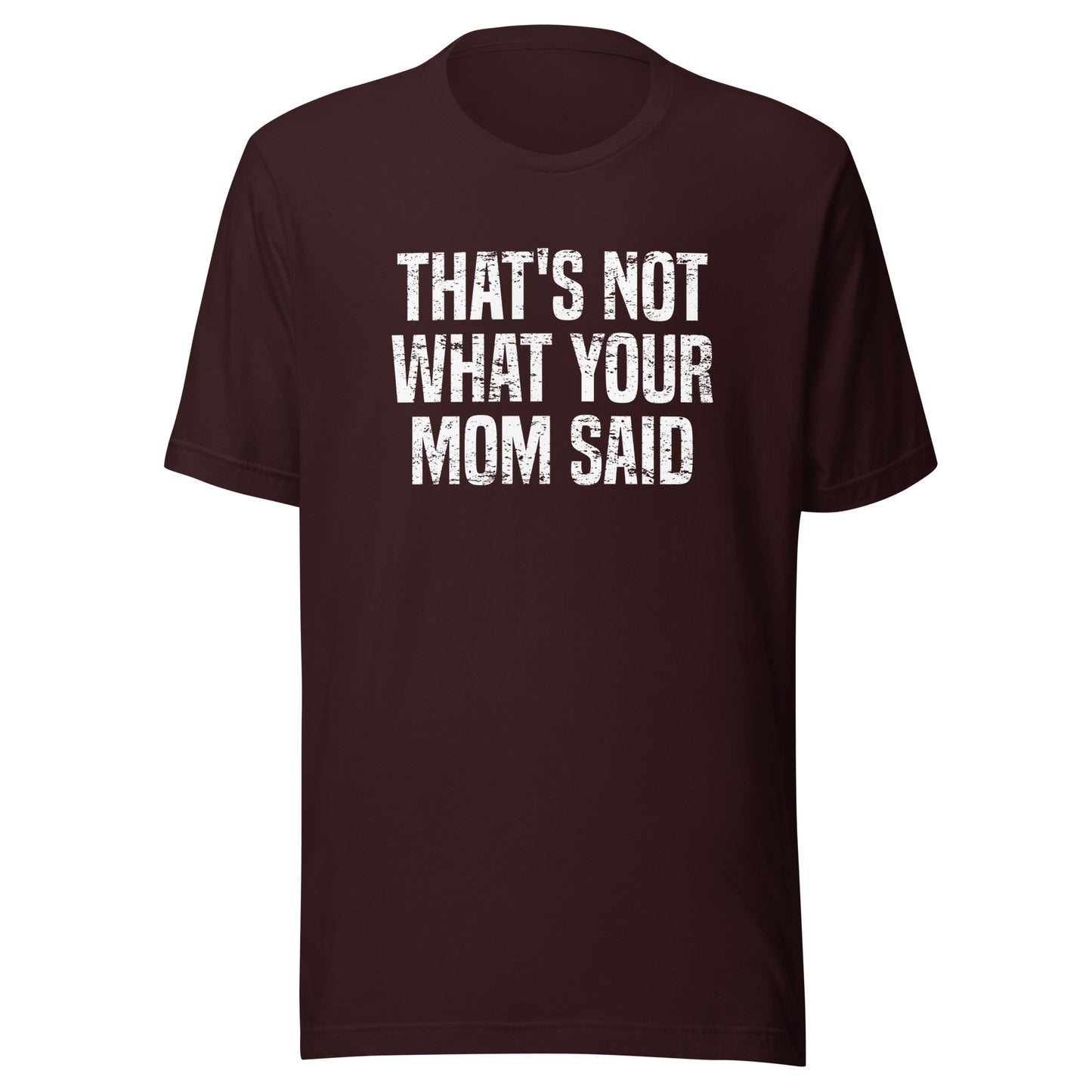 Not What Your Mom Said tee